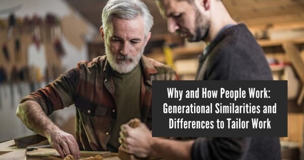 Why and How People Work: Generational Similarities and Differences to Tailor Work